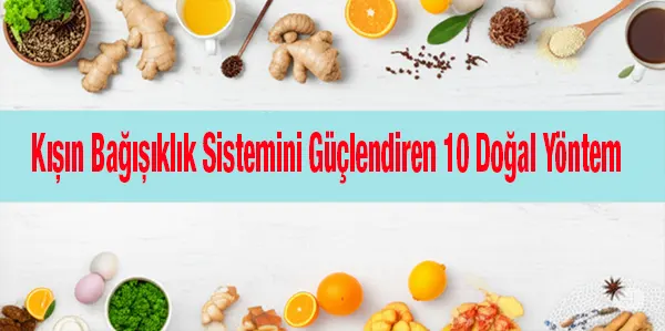 Kışın Bağışıklık Sistemini Güçlendiren 10 Doğal Yöntem